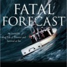 Fatal Forecast: An Incredible True Tale of Disaster and Survival at Sea Paperback Reviews