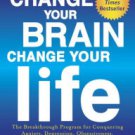 Change Your Brain, Change Your Life (Revised and Expanded): The Breakthrough Program for Conquering