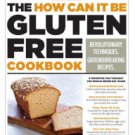 The How Can It Be Gluten Free Cookbook: Revolution Techniques. Groundbreaking Recipes Paperback Che