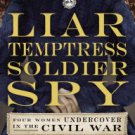 Liar, Temptress, Soldier, Spy: Four Women Undercover in the Civil War Paperback for cheap