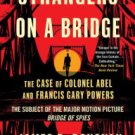 Strangers on a Bridge: The Case of Colonel Abel and Francis Gary Powers Paperback Cheap