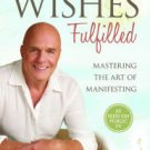 Wishes Fulfilled: Mastering the Art of Manifesting Paperback Cheap