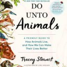 Do Unto Animals: A Friendly Guide to How Animals Live, and How We Can Make Their Lives Better Paper