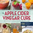 The Apple Cider Vinegar Cure: Essential Recipes & Remedies to Heal Your Body Inside and Out Paperba