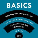 Pogue's Basics: Essential Tips and Shortcuts (That No One Bothers to Tell You) for Simplifying the
