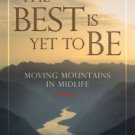 The Best Is Yet to Be: Moving Mountains in Midlife Paperback Free shipping