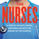 The Nurses: A Year of Secrets, Drama, and Miracles with the Heroes of the Hospital Paperback In sto