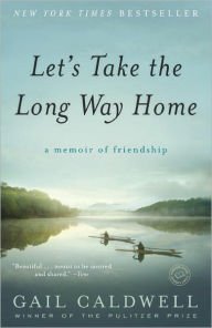 Let's Take the Long Way Home: A Memoir of Friendship Paperback Reviews