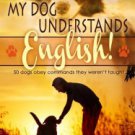 My Dog Understands English! 50 dogs obey commands they weren't taught Paperback Best Price