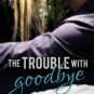 The Trouble with Goodbye Paperback Reviews