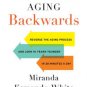 Aging Backwards: Reverse the Aging Process and Look 10 Years Younger in 30 Minutes a Day Paperback