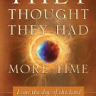 They Thought They Had More Time: I Saw the Day of the Lord Paperback Great Buy