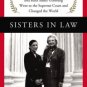 Sisters in Law: How Sandra Day O'Connor and Ruth Bader Ginsburg Went to the Supreme Court and Chang