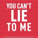 You Can't Lie to Me: The Revolutionary Program to Supercharge Your Inner Lie Detector and Get to th