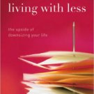 Living with Less: The Upside of Downsizing Your Life Paperback Great Buy