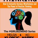 Remove Negative Thinking: How to Instantly Harness Mindfulness and The Power of Positive Thinking P