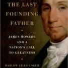 The Last Founding Father: James Monroe and a Nation's Call to Greatness Paperback Cheap