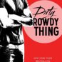 Dirty Rowdy Thing Paperback Free shipping