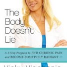 The Body Doesn't Lie: A 3-Step Program to End Chronic Pain and Become Positively Radiant Paperback