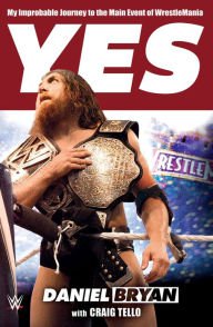 Yes!: My Improbable Journey to the Main Event of WrestleMania Paperback Free shipping