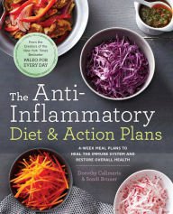 The Anti-Inflammatory Diet & Action Plans: 4-Week Meal Plans to Heal the Immune System and Restore