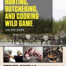 The Complete Guide to Hunting, Butchering, and Cooking Wild Game: Volume 1: Big Game Paperback Revi