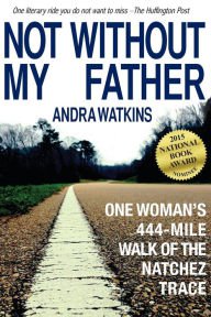 Not Without My Father: One Woman's 444-Mile Walk of the Natchez Trace Paperback On sale