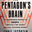 The Pentagon's Brain: An Uncensored History of DARPA, America's Top-Secret Military Research Agency