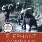 Elephant Company: The Inspiring Story of an Unlikely Hero and the Animals Who Helped Him Save Lives