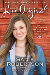 Live Original: How the Duck Commander Teen Keeps It Real and Stays True to Her Values Paperback Rev