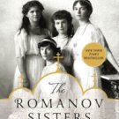 The Romanov Sisters: The Lost Lives of the Daughters of Nicholas and Alexandra Paperback Cheap