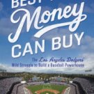 The Best Team Money Can Buy: The Los Angeles Dodgers' Wild Struggle to Build a Baseball Powerhouse