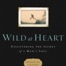 Wild at Heart: Discovering the Secret of a Man's Soul Paperback Reviews