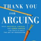 Thank You For Arguing, Revised and Updated Edition: What Aristotle, Lincoln, And Homer Simpson Can