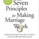 The Seven Principles for Making Marriage Work: A Practical Guide from the Country's Foremost Relati