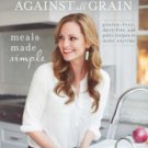 Danielle Walker's Against All Grain: Meals Made Simple: Gluten-Free, Dairy-Free, and Paleo Recipes