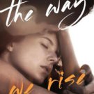 The Way We Rise Paperback Review