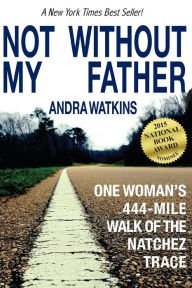 Not Without My Father: One Woman's 444-Mile Walk of the Natchez Trace Paperback In stock