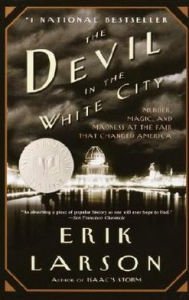 The Devil in the White City: Murder, Magic, and Madness at the Fair That Changed America Hardcover