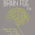 The Brain Fog Fix: Reclaim Your Focus, Memory, and Joy in Just 3 Weeks Hardcover Cheap