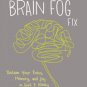 The Brain Fog Fix: Reclaim Your Focus, Memory, and Joy in Just 3 Weeks Hardcover Cheap