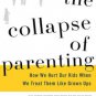 The Collapse of Parenting: How We Hurt Our Kids When We Treat Them Like Grown-Ups Hardcover On sale