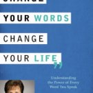 Change Your Words, Change Your Life: Understanding the Power of Every Word You Speak Hardcover Grea