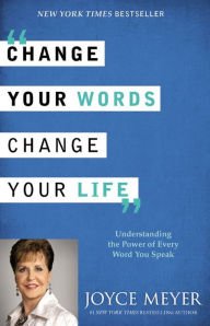 Change Your Words, Change Your Life: Understanding the Power of Every Word You Speak Hardcover Grea