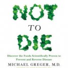 How Not to Die: Discover the Foods Scientifically Proven to Prevent and Reverse Disease Hardcover G