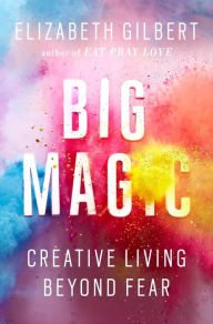 Big Magic: Creative Living Beyond Fear Hardcover Review