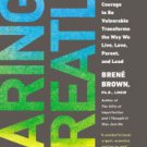 Daring Greatly: How the Courage to Be Vulnerable Transforms the Way We Live, Love, Parent, and Lead
