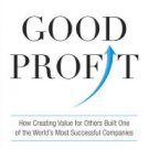 Good Profit: How Creating Value for Others Built One of the World's Most Successful Companies Hardc