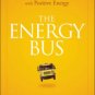 The Energy Bus: 10 Rules to Fuel Your Life, Work, and Team with Positive Energy / Edition 1 Hardcov