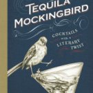 Tequila Mockingbird: Cocktails with a Literary Twist Hardcover Best Price